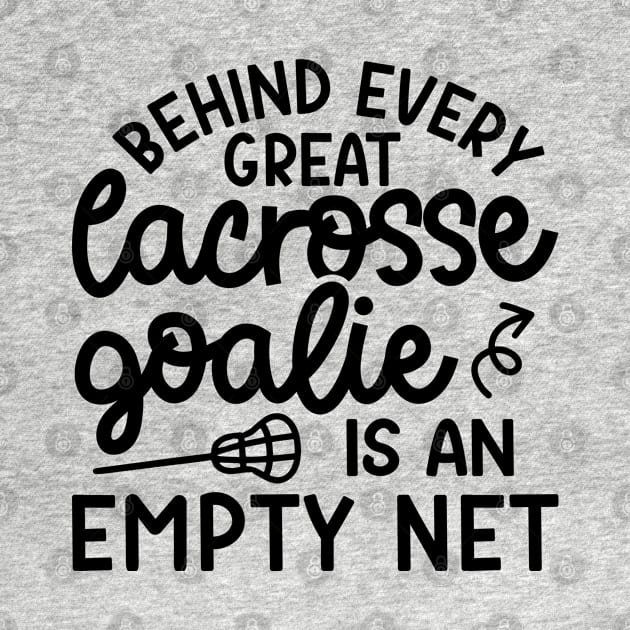 Behind Every Great Lacrosse Goalie Is An Empty Net Funny by GlimmerDesigns